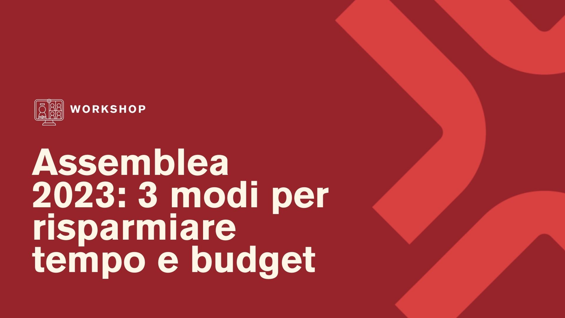 Workshop Assemblea: 3 modi per risparmiare tempo e budget